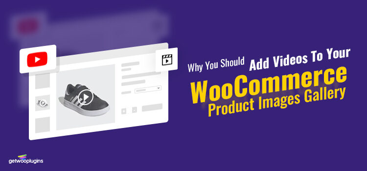 Why You Should Add Videos To Your WooCommerce Product Images Gallery