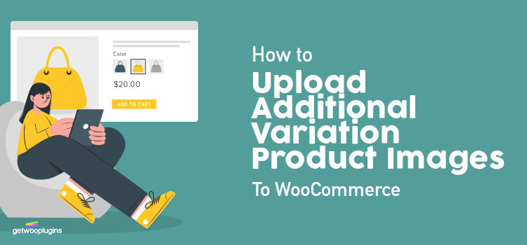How to Upload Additional Variation Images Per Product Variations in WooCommerce