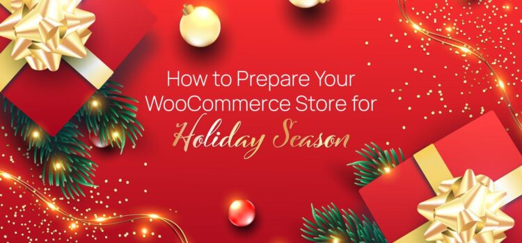 How to Prepare Your WooCommerce Store for the Holiday Season