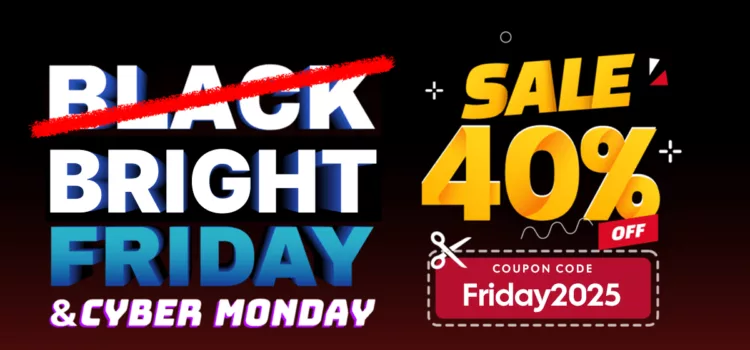 40% Off Is Here! Cyber Monday & Bright Friday 2025 Have Arrived!